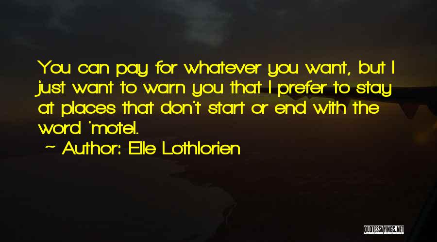 Elle Lothlorien Quotes: You Can Pay For Whatever You Want, But I Just Want To Warn You That I Prefer To Stay At