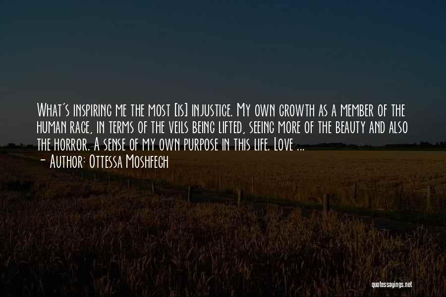 Ottessa Moshfegh Quotes: What's Inspiring Me The Most [is] Injustice. My Own Growth As A Member Of The Human Race, In Terms Of