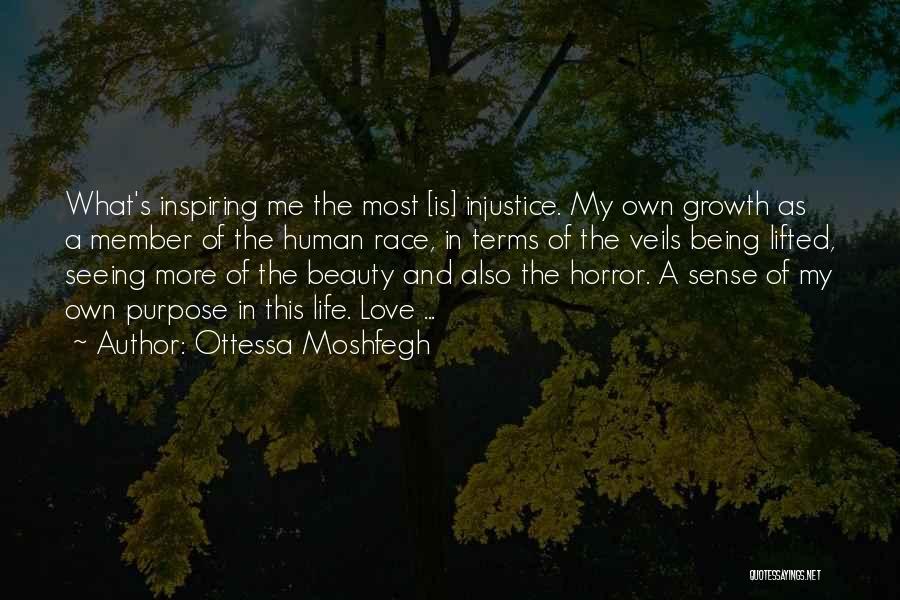 Ottessa Moshfegh Quotes: What's Inspiring Me The Most [is] Injustice. My Own Growth As A Member Of The Human Race, In Terms Of