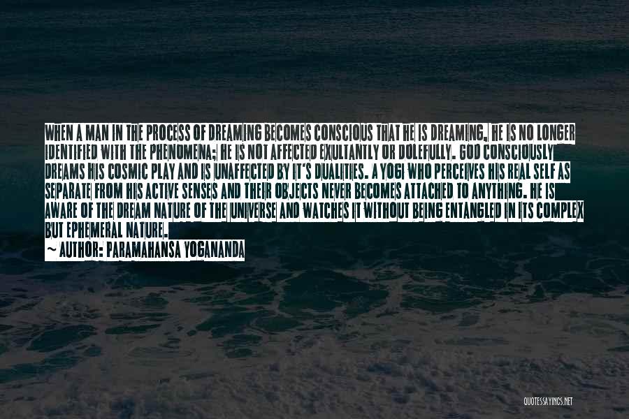 Paramahansa Yogananda Quotes: When A Man In The Process Of Dreaming Becomes Conscious That He Is Dreaming, He Is No Longer Identified With