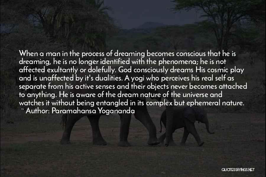 Paramahansa Yogananda Quotes: When A Man In The Process Of Dreaming Becomes Conscious That He Is Dreaming, He Is No Longer Identified With