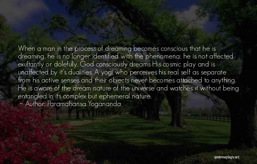 Paramahansa Yogananda Quotes: When A Man In The Process Of Dreaming Becomes Conscious That He Is Dreaming, He Is No Longer Identified With