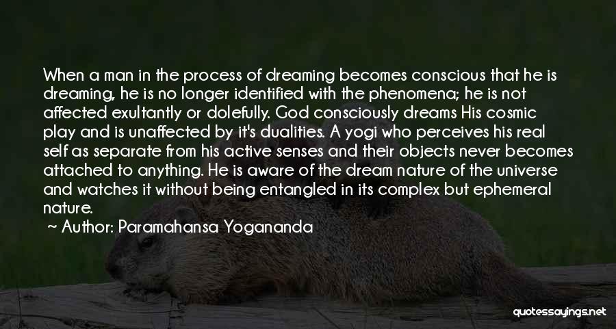 Paramahansa Yogananda Quotes: When A Man In The Process Of Dreaming Becomes Conscious That He Is Dreaming, He Is No Longer Identified With