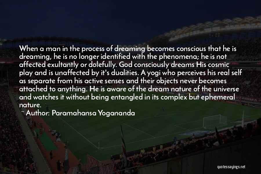 Paramahansa Yogananda Quotes: When A Man In The Process Of Dreaming Becomes Conscious That He Is Dreaming, He Is No Longer Identified With