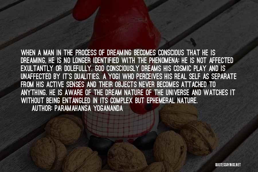 Paramahansa Yogananda Quotes: When A Man In The Process Of Dreaming Becomes Conscious That He Is Dreaming, He Is No Longer Identified With