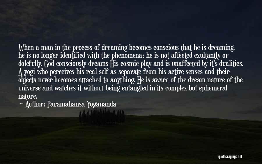 Paramahansa Yogananda Quotes: When A Man In The Process Of Dreaming Becomes Conscious That He Is Dreaming, He Is No Longer Identified With