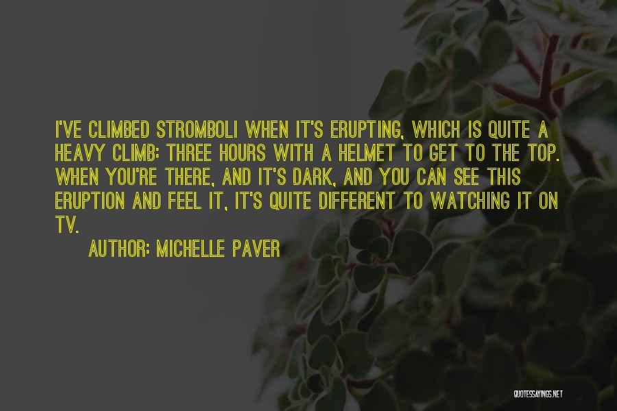 Michelle Paver Quotes: I've Climbed Stromboli When It's Erupting, Which Is Quite A Heavy Climb: Three Hours With A Helmet To Get To