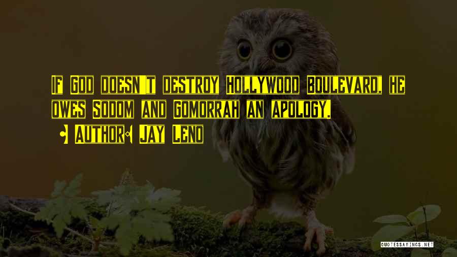 Jay Leno Quotes: If God Doesn't Destroy Hollywood Boulevard, He Owes Sodom And Gomorrah An Apology.