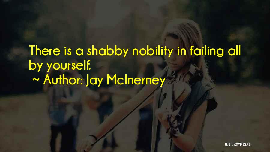 Jay McInerney Quotes: There Is A Shabby Nobility In Failing All By Yourself.