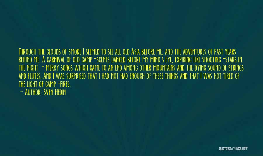 Sven Hedin Quotes: Through The Clouds Of Smoke I Seemed To See All Old Asia Before Me, And The Adventures Of Past Years