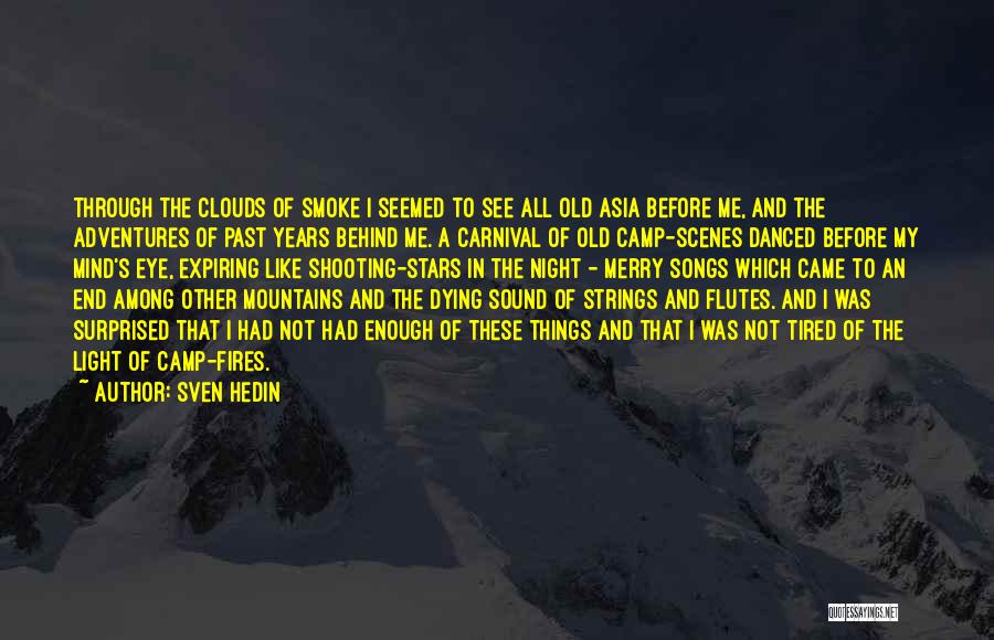 Sven Hedin Quotes: Through The Clouds Of Smoke I Seemed To See All Old Asia Before Me, And The Adventures Of Past Years