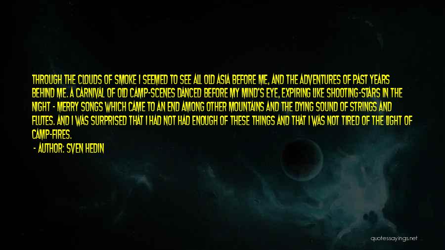 Sven Hedin Quotes: Through The Clouds Of Smoke I Seemed To See All Old Asia Before Me, And The Adventures Of Past Years