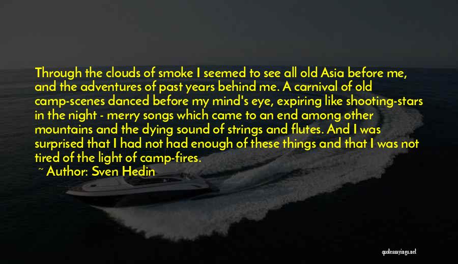 Sven Hedin Quotes: Through The Clouds Of Smoke I Seemed To See All Old Asia Before Me, And The Adventures Of Past Years