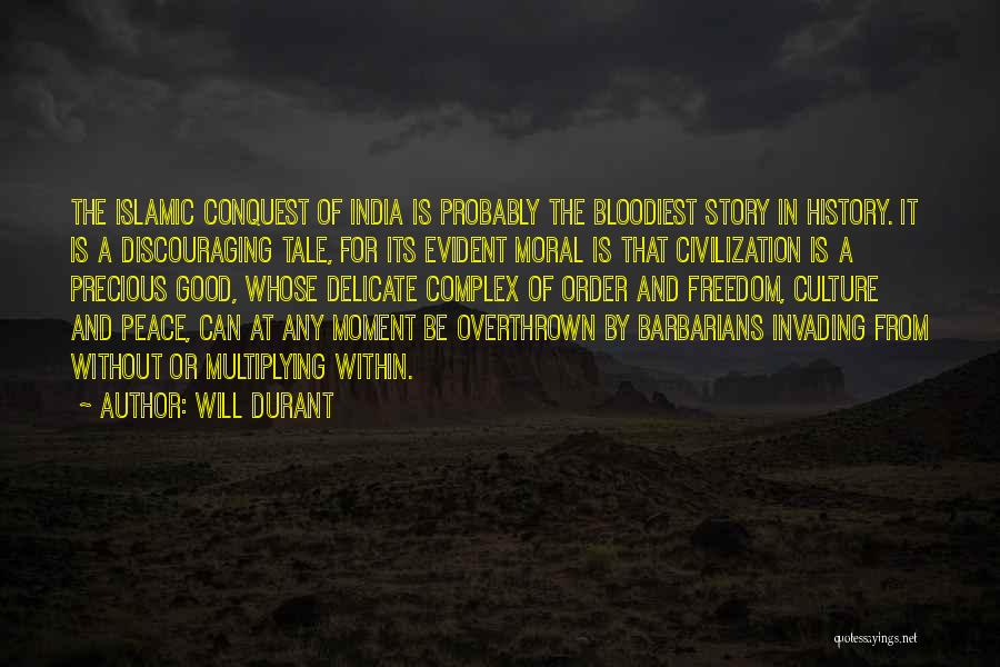 Will Durant Quotes: The Islamic Conquest Of India Is Probably The Bloodiest Story In History. It Is A Discouraging Tale, For Its Evident