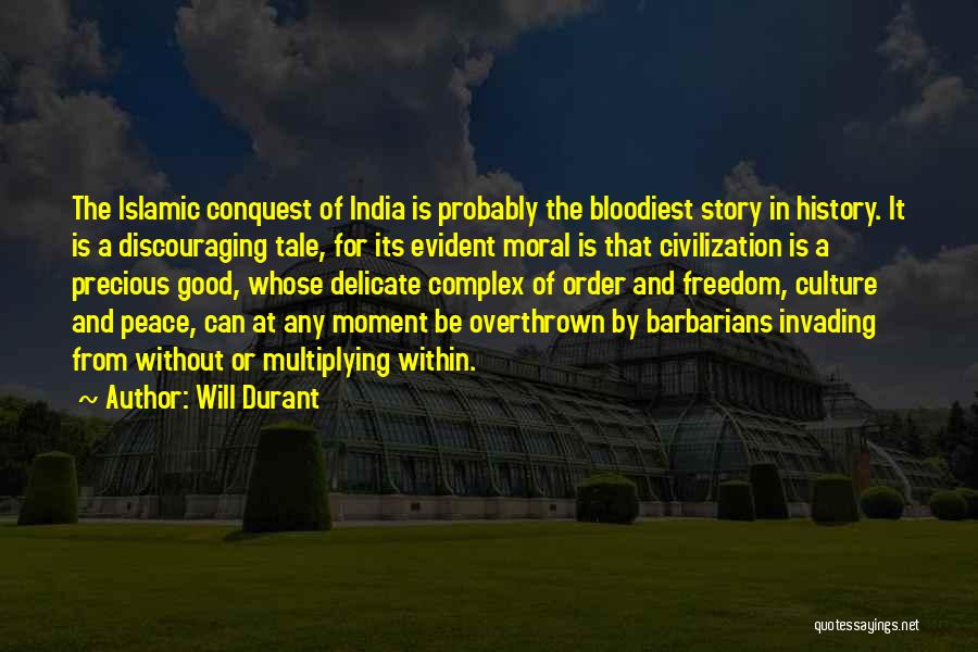 Will Durant Quotes: The Islamic Conquest Of India Is Probably The Bloodiest Story In History. It Is A Discouraging Tale, For Its Evident