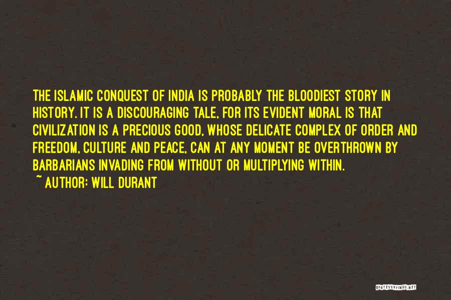 Will Durant Quotes: The Islamic Conquest Of India Is Probably The Bloodiest Story In History. It Is A Discouraging Tale, For Its Evident