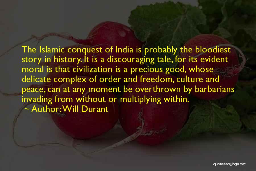 Will Durant Quotes: The Islamic Conquest Of India Is Probably The Bloodiest Story In History. It Is A Discouraging Tale, For Its Evident
