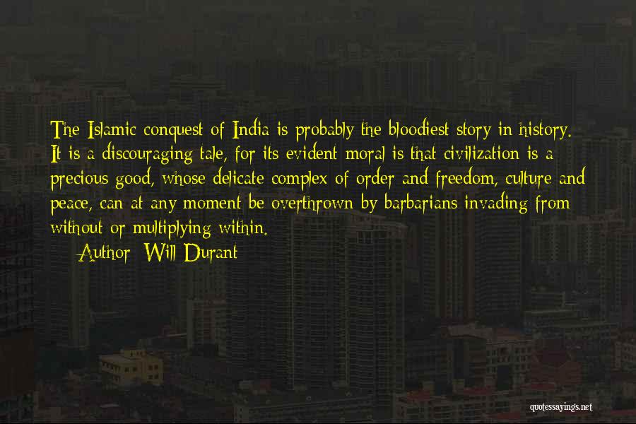 Will Durant Quotes: The Islamic Conquest Of India Is Probably The Bloodiest Story In History. It Is A Discouraging Tale, For Its Evident