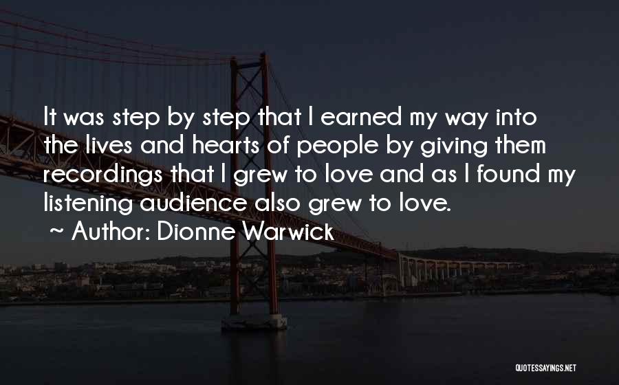 Dionne Warwick Quotes: It Was Step By Step That I Earned My Way Into The Lives And Hearts Of People By Giving Them