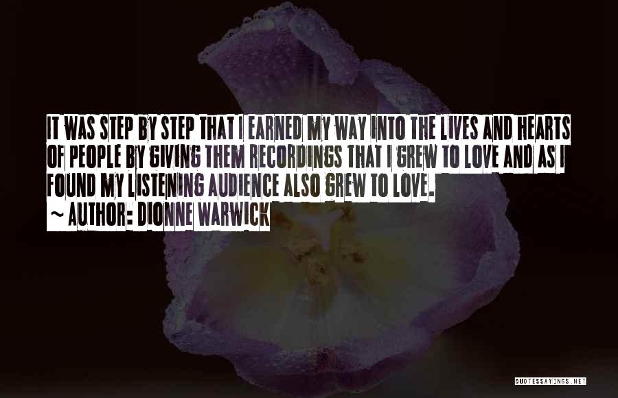 Dionne Warwick Quotes: It Was Step By Step That I Earned My Way Into The Lives And Hearts Of People By Giving Them