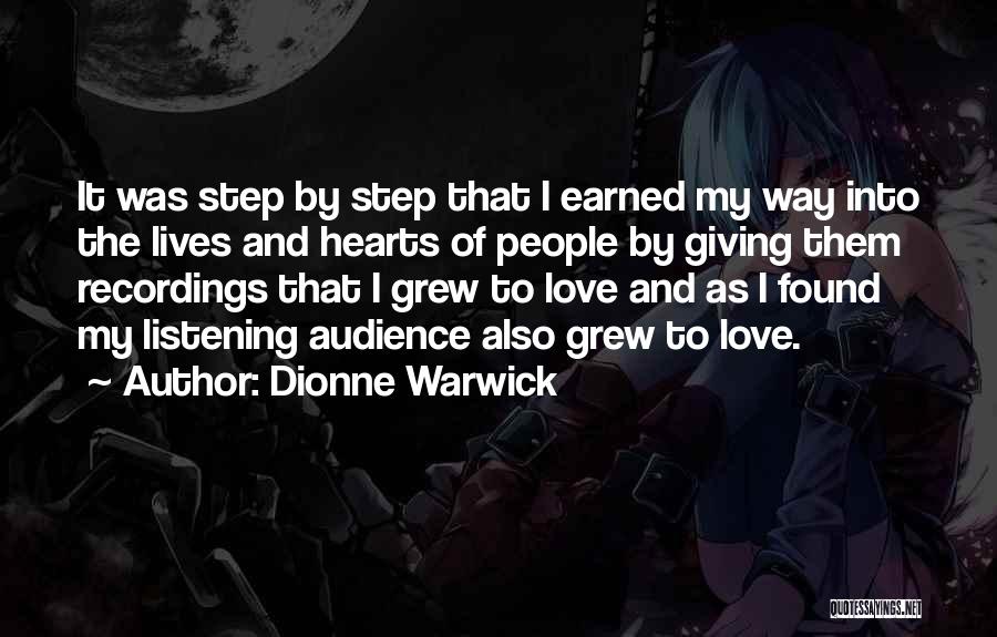 Dionne Warwick Quotes: It Was Step By Step That I Earned My Way Into The Lives And Hearts Of People By Giving Them