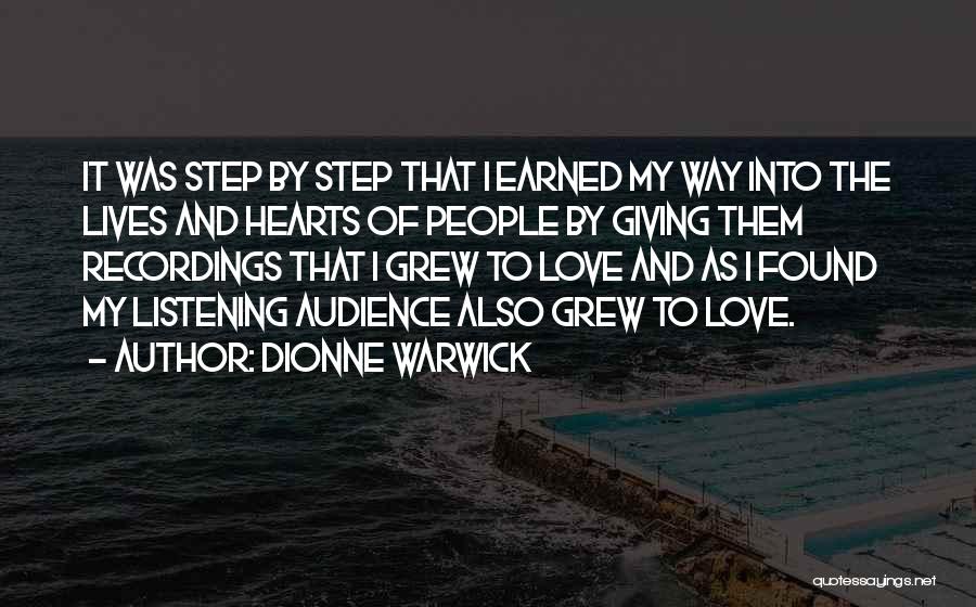 Dionne Warwick Quotes: It Was Step By Step That I Earned My Way Into The Lives And Hearts Of People By Giving Them