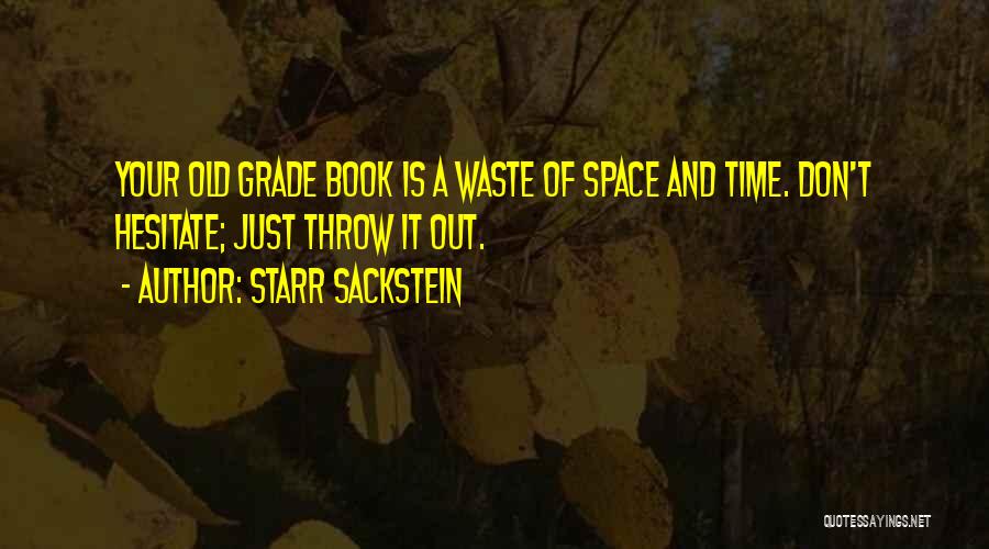 Starr Sackstein Quotes: Your Old Grade Book Is A Waste Of Space And Time. Don't Hesitate; Just Throw It Out.