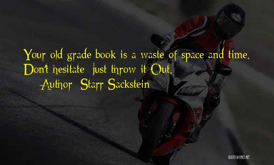 Starr Sackstein Quotes: Your Old Grade Book Is A Waste Of Space And Time. Don't Hesitate; Just Throw It Out.
