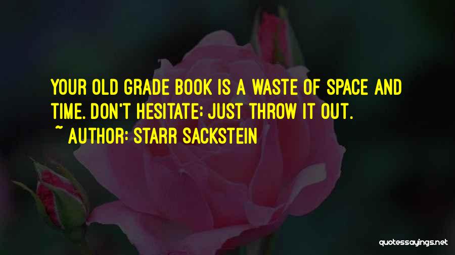 Starr Sackstein Quotes: Your Old Grade Book Is A Waste Of Space And Time. Don't Hesitate; Just Throw It Out.