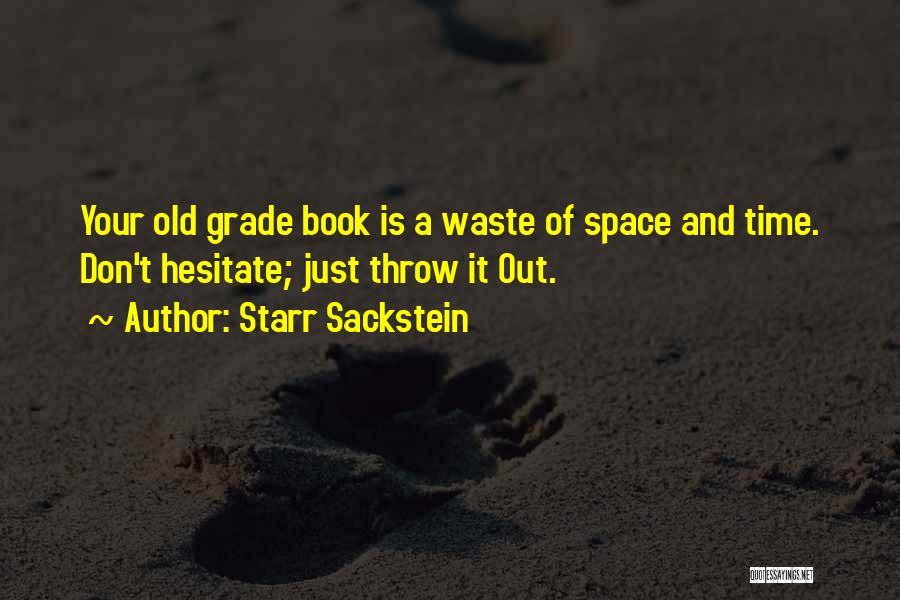 Starr Sackstein Quotes: Your Old Grade Book Is A Waste Of Space And Time. Don't Hesitate; Just Throw It Out.