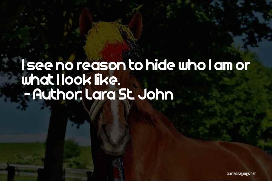 Lara St. John Quotes: I See No Reason To Hide Who I Am Or What I Look Like.