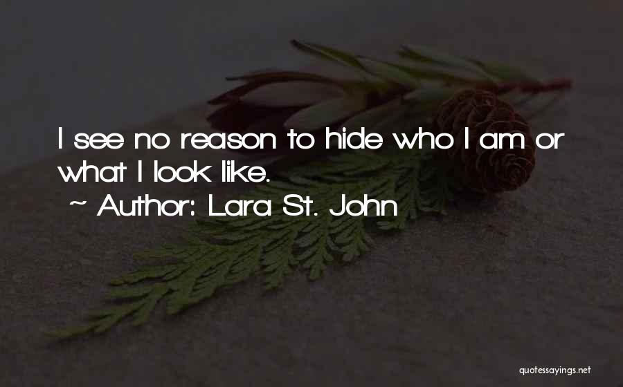 Lara St. John Quotes: I See No Reason To Hide Who I Am Or What I Look Like.