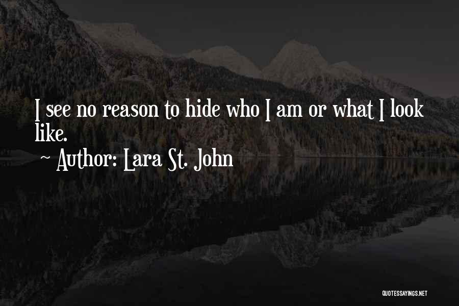 Lara St. John Quotes: I See No Reason To Hide Who I Am Or What I Look Like.