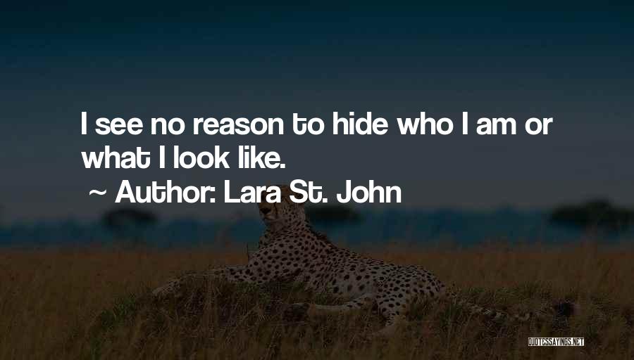 Lara St. John Quotes: I See No Reason To Hide Who I Am Or What I Look Like.