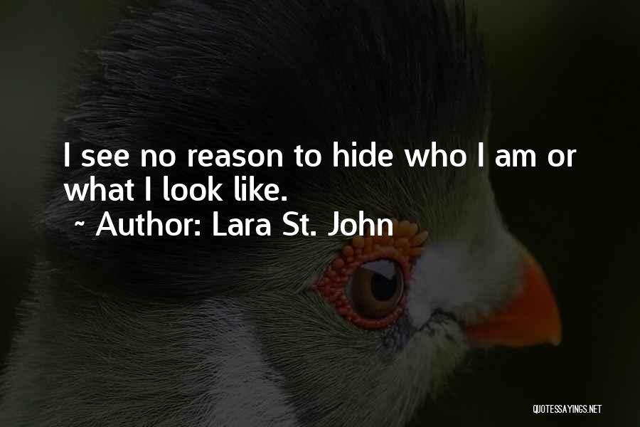 Lara St. John Quotes: I See No Reason To Hide Who I Am Or What I Look Like.