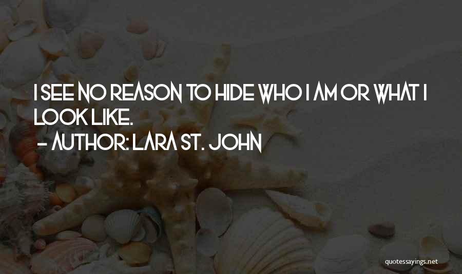 Lara St. John Quotes: I See No Reason To Hide Who I Am Or What I Look Like.