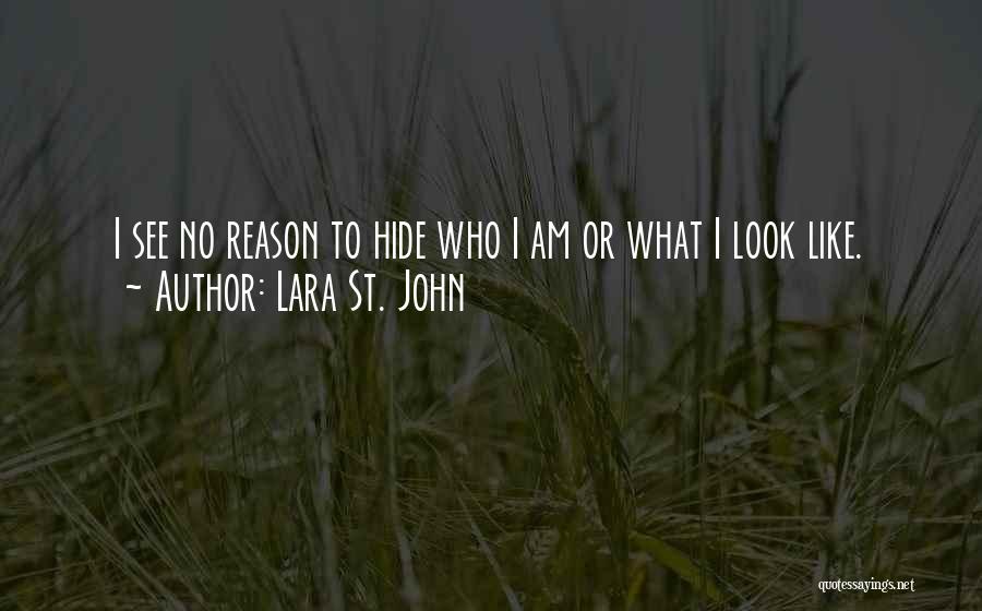 Lara St. John Quotes: I See No Reason To Hide Who I Am Or What I Look Like.