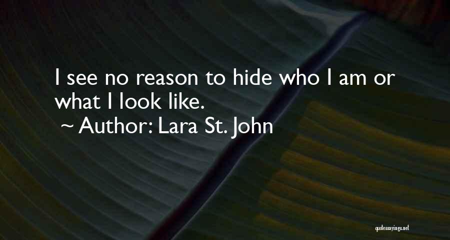 Lara St. John Quotes: I See No Reason To Hide Who I Am Or What I Look Like.