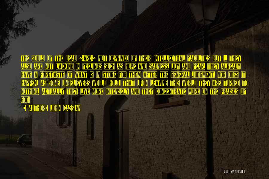 John Cassian Quotes: The Souls Of The Dead [are] Not Deprived Of Their Intellectual Faculties But ... They Also Are Not Lacking In