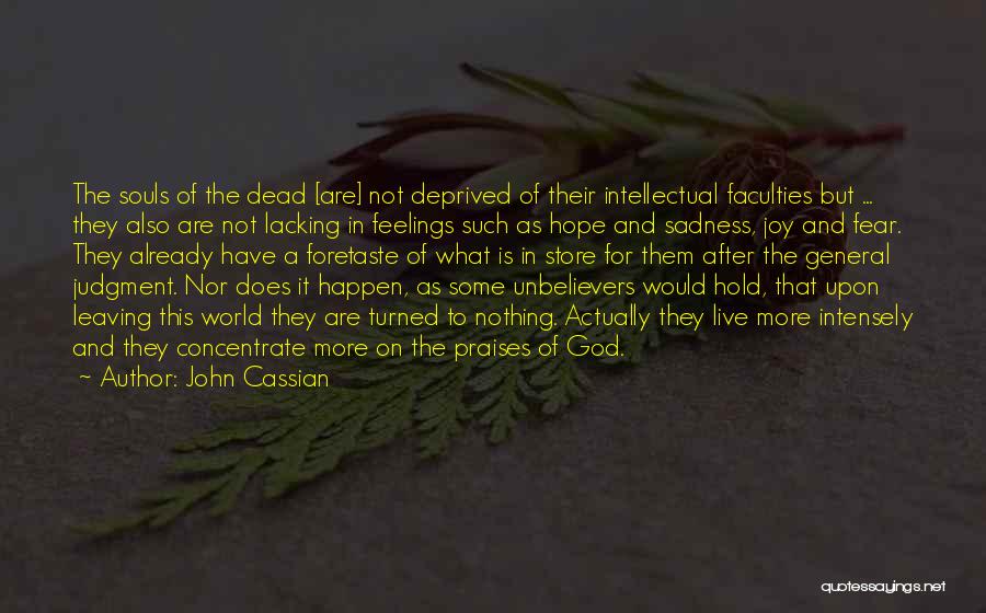 John Cassian Quotes: The Souls Of The Dead [are] Not Deprived Of Their Intellectual Faculties But ... They Also Are Not Lacking In