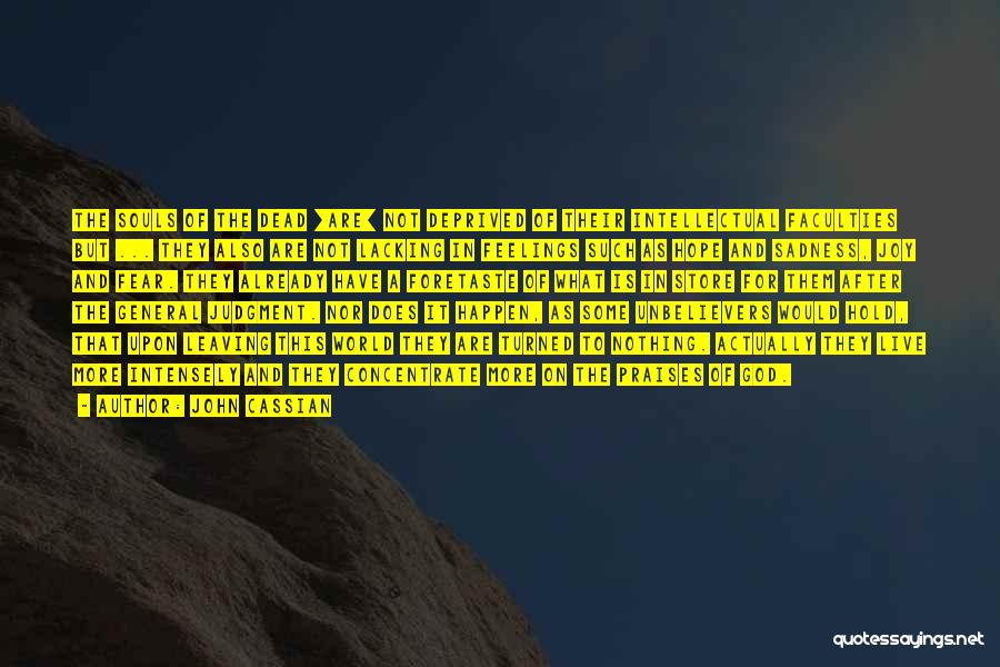 John Cassian Quotes: The Souls Of The Dead [are] Not Deprived Of Their Intellectual Faculties But ... They Also Are Not Lacking In