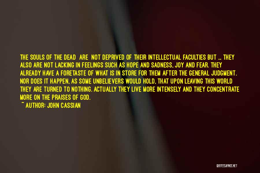 John Cassian Quotes: The Souls Of The Dead [are] Not Deprived Of Their Intellectual Faculties But ... They Also Are Not Lacking In