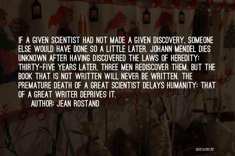 Jean Rostand Quotes: If A Given Scientist Had Not Made A Given Discovery, Someone Else Would Have Done So A Little Later. Johann