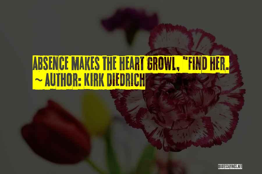 Kirk Diedrich Quotes: Absence Makes The Heart Growl, Find Her.