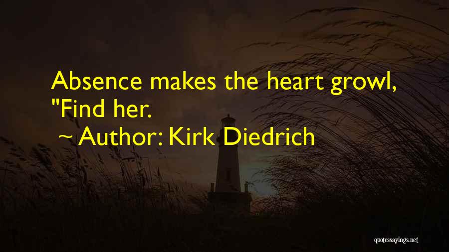 Kirk Diedrich Quotes: Absence Makes The Heart Growl, Find Her.