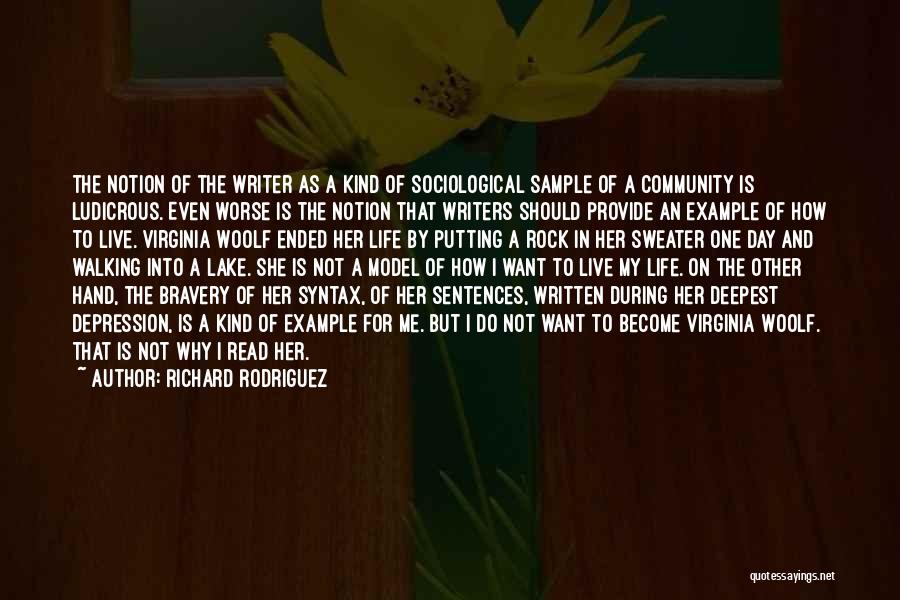 Richard Rodriguez Quotes: The Notion Of The Writer As A Kind Of Sociological Sample Of A Community Is Ludicrous. Even Worse Is The