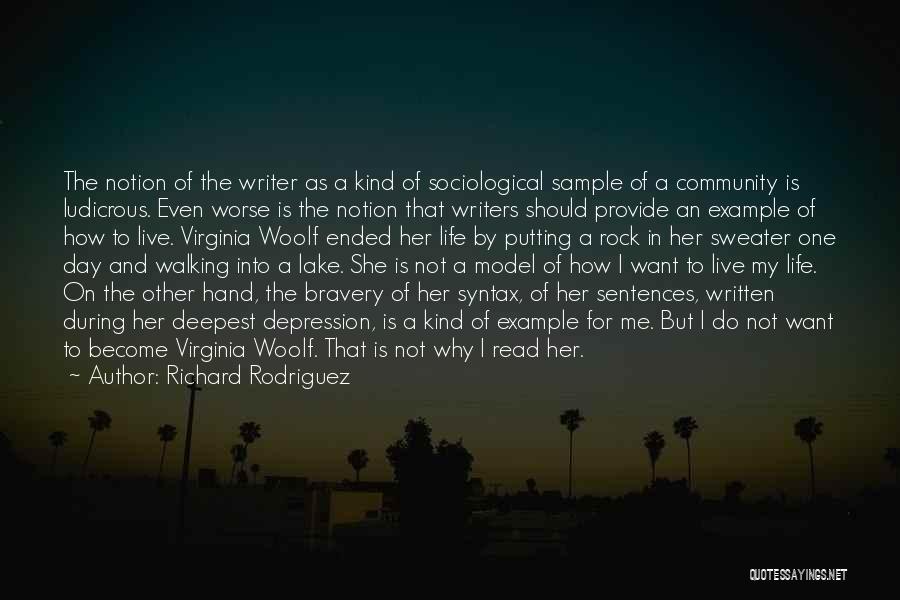 Richard Rodriguez Quotes: The Notion Of The Writer As A Kind Of Sociological Sample Of A Community Is Ludicrous. Even Worse Is The