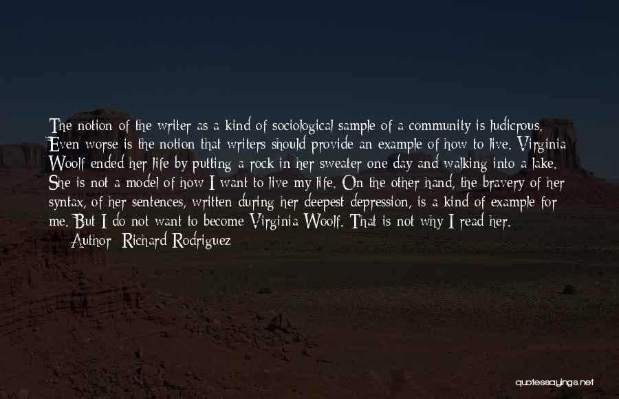 Richard Rodriguez Quotes: The Notion Of The Writer As A Kind Of Sociological Sample Of A Community Is Ludicrous. Even Worse Is The