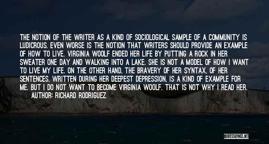 Richard Rodriguez Quotes: The Notion Of The Writer As A Kind Of Sociological Sample Of A Community Is Ludicrous. Even Worse Is The