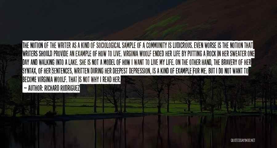 Richard Rodriguez Quotes: The Notion Of The Writer As A Kind Of Sociological Sample Of A Community Is Ludicrous. Even Worse Is The